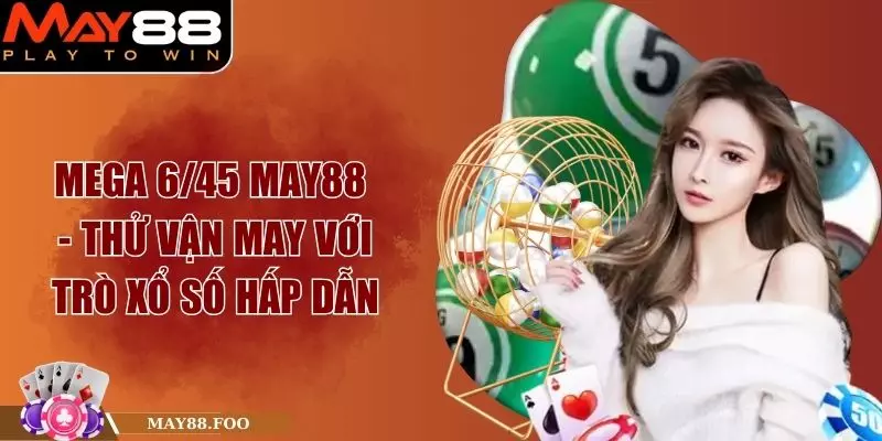 Mega 6/45 May88 - Thử Vận May Với Trò Xổ Số Hấp Dẫn 1 Mega 6/45 May88 - Thử Vận May Với Trò Xổ Số Hấp Dẫn