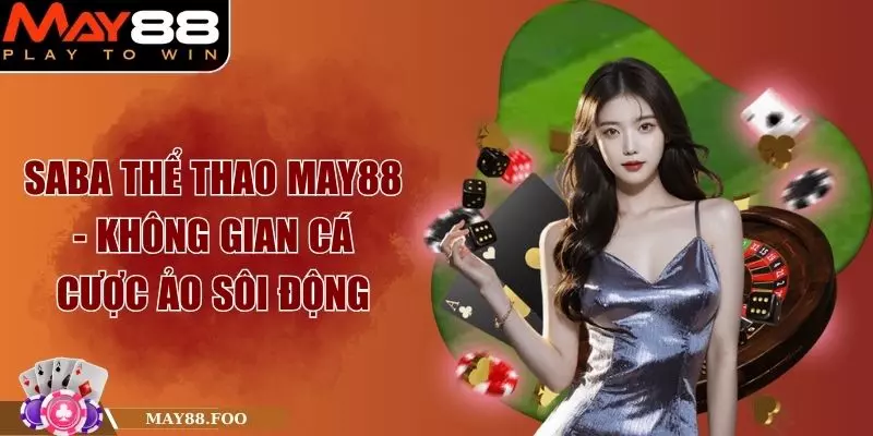 Saba Thể Thao May88 - Không Gian Cá Cược Ảo Sôi Động