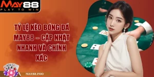 Tỷ Lệ Kèo Bóng Đá MAY88 – Cập Nhật Nhanh Và Chính Xác